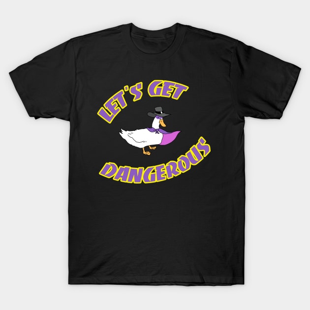 Let's Get Dangerous T-Shirt by Pengew